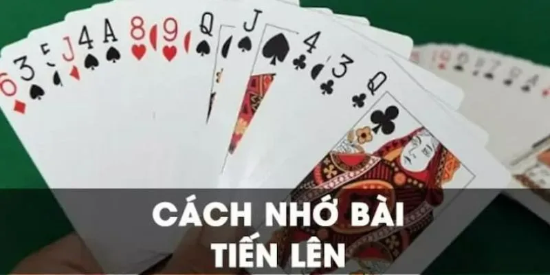 Hướng dẫn ghi nhớ bài Tiến Lên giúp bạn làm chủ trò chơi